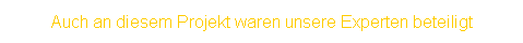 Textfeld: Auch an diesem Projekt waren unsere Experten beteiligt
